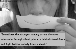 EmilysQuotes.Com-strong-smile-pain-cry-silent-sad-unknown