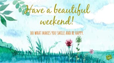 Happy-Weekend.-Do-what-makes-you-smile-and-be-happy