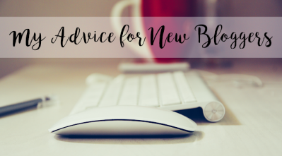 My Advice for New Bloggers