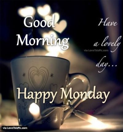 276405-Good-Morning-Have-A-Lovely-Day-Happy-Monday