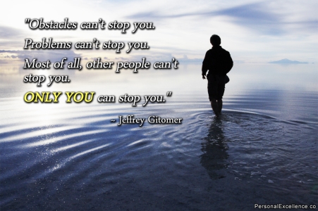 Obstacles-cant-stop-you.-Problems-cant-stop-you.-Most-of-all-otherpeople-cant-stop-you.-Only-you-can-stop-you.-Jeoffrey-Gitomer