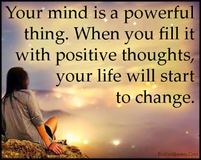 EmilysQuotes.Com-mind-powerful-power-positive-thoughts-thinking-life-change-amazing-great-inspirational-unknown