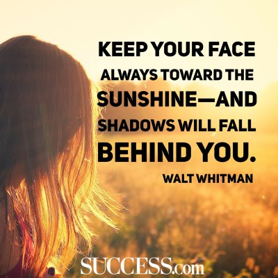 keep your face towards the sunshine