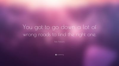 2571237-Bob-Parsons-Quote-You-got-to-go-down-a-lot-of-wrong-roads-to-find
